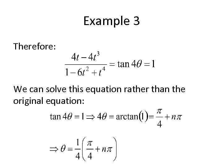 Example 3 Therefore: We can solve this equation rather than the original equation: 