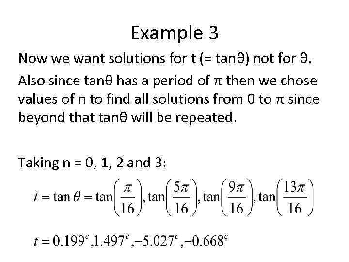 Example 3 Now we want solutions for t (= tanθ) not for θ. Also