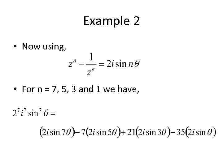 Example 2 • Now using, • For n = 7, 5, 3 and 1