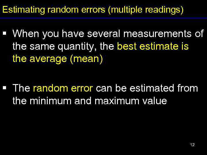 Estimating random errors (multiple readings) § When you have several measurements of the same