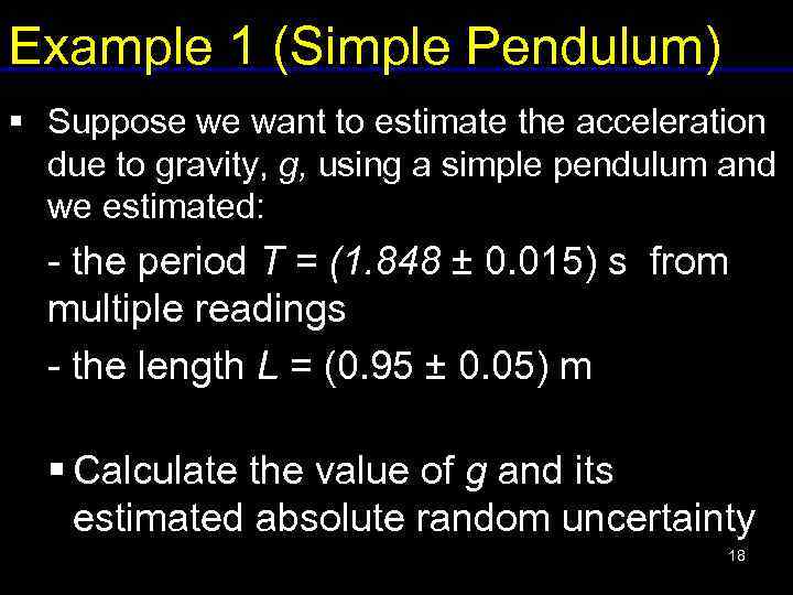 Example 1 (Simple Pendulum) § Suppose we want to estimate the acceleration due to