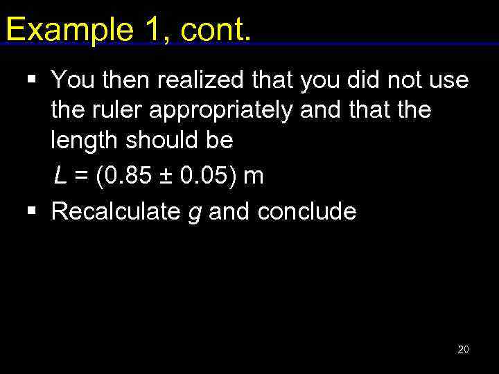 Example 1, cont. § You then realized that you did not use the ruler
