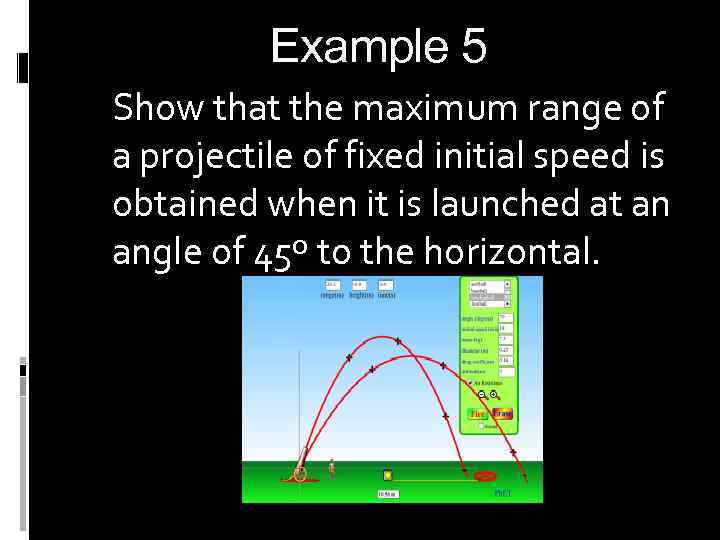 Example 5 Show that the maximum range of a projectile of fixed initial speed