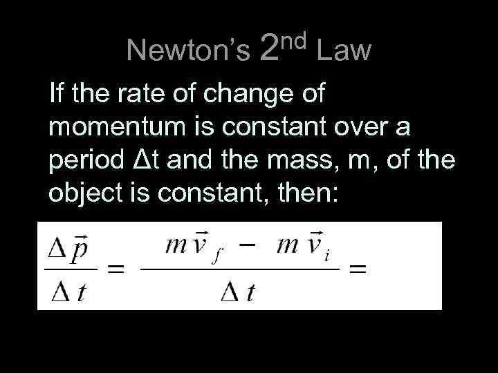 nd Law Newton’s 2 If the rate of change of momentum is constant over