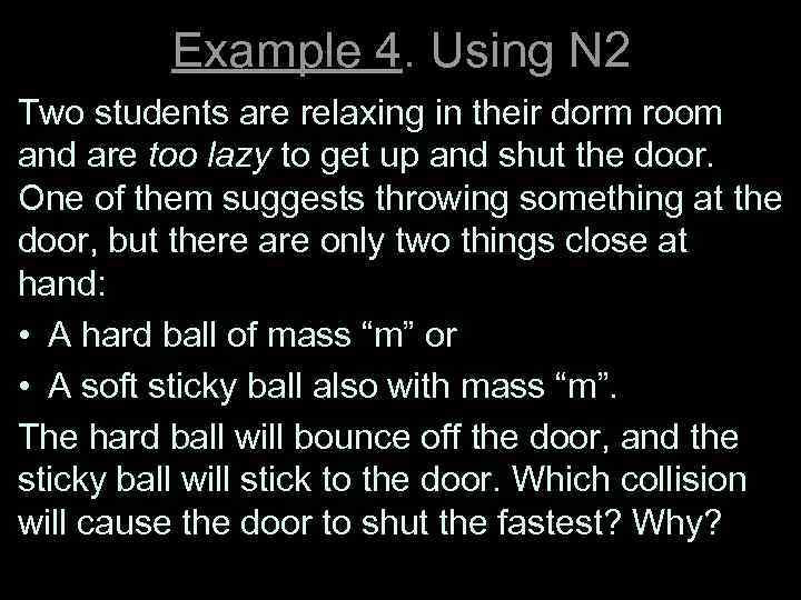 Example 4. Using N 2 Two students are relaxing in their dorm room and