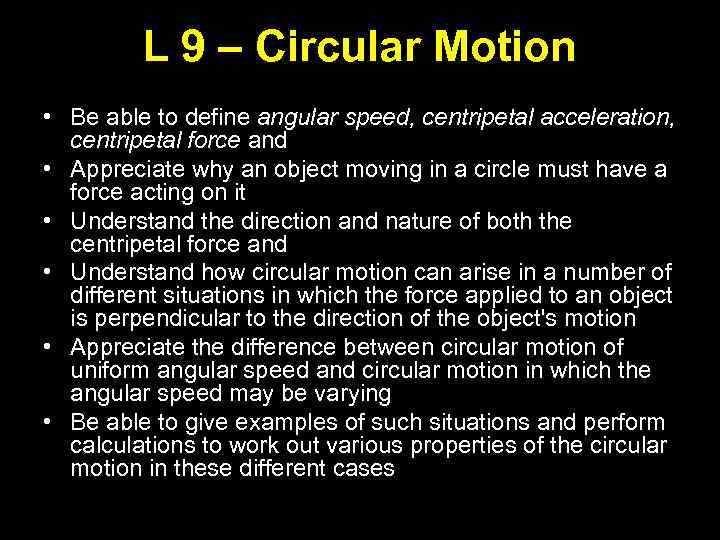 L 9 – Circular Motion • Be able to define angular speed, centripetal acceleration,