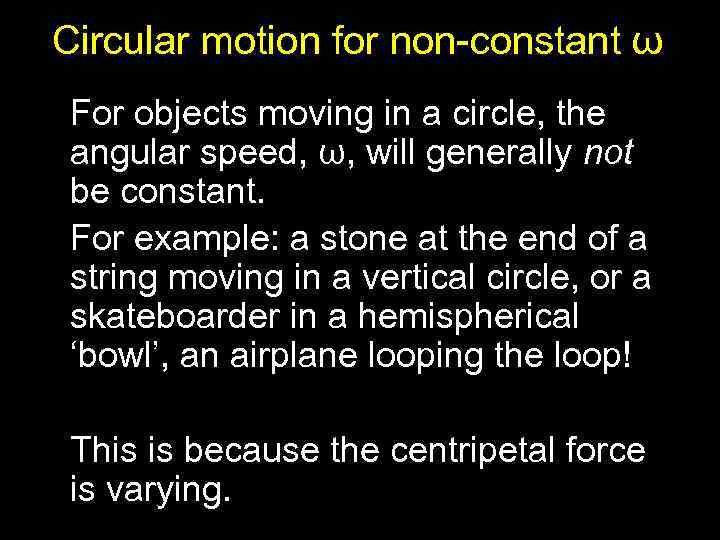 Circular motion for non-constant ω For objects moving in a circle, the angular speed,