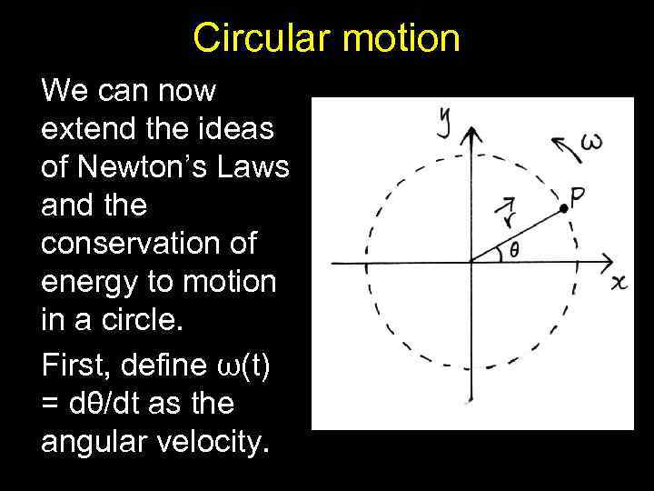 Circular motion We can now extend the ideas of Newton’s Laws and the conservation