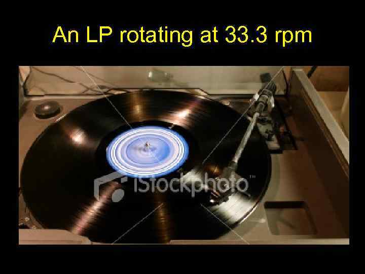 An LP rotating at 33. 3 rpm 
