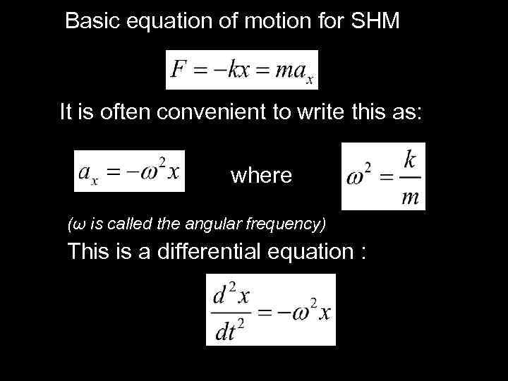Basic equation of motion for SHM It is often convenient to write this as:
