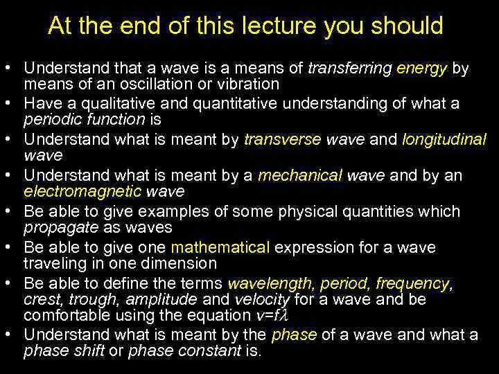 At the end of this lecture you should • Understand that a wave is