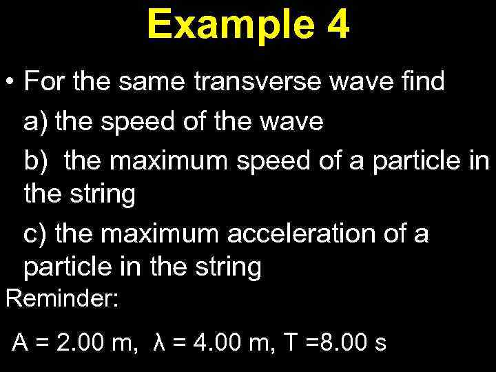 Example 4 • For the same transverse wave find a) the speed of the