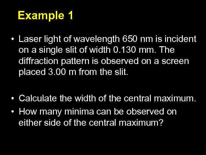 Example 1 • Laser light of wavelength 650 nm is incident on a single
