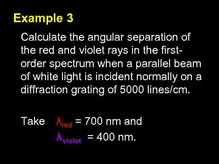 Example 3 Calculate the angular separation of the red and violet rays in the