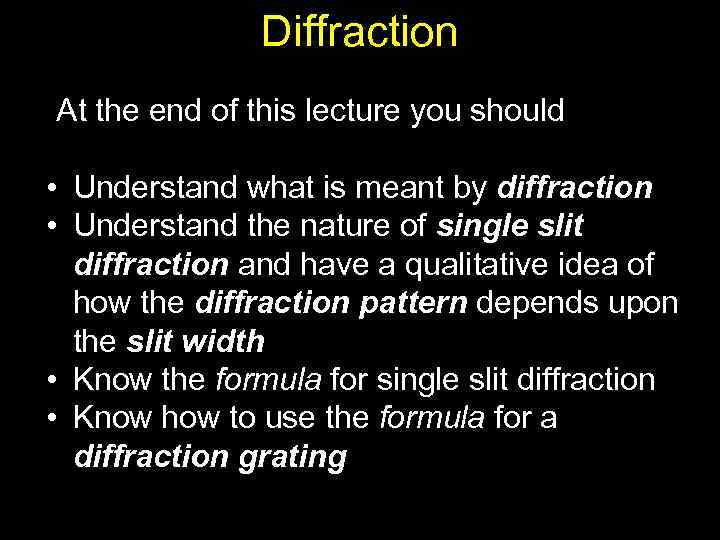 Diffraction At the end of this lecture you should • Understand what is meant