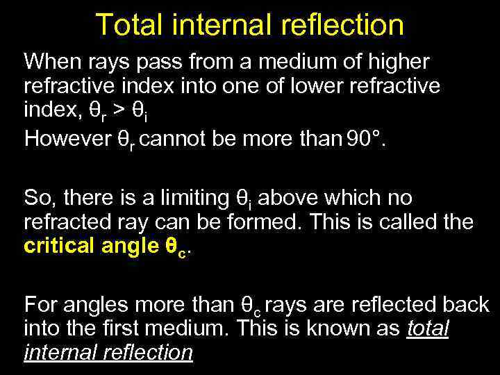 Total internal reflection When rays pass from a medium of higher refractive index into