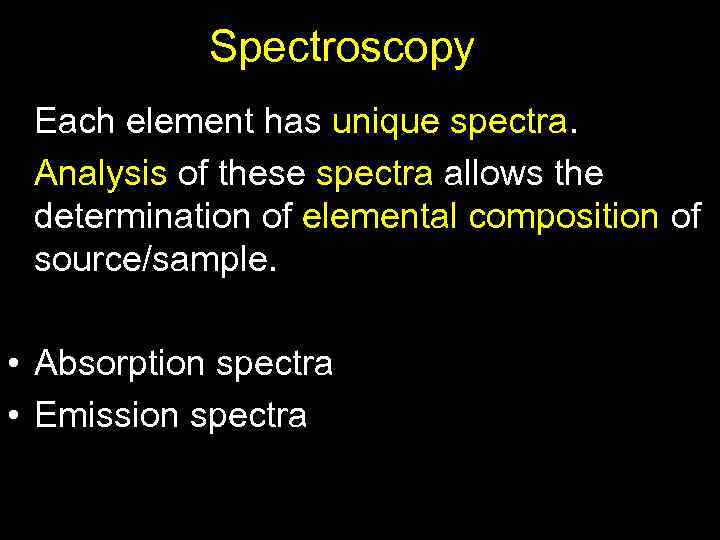 Spectroscopy Each element has unique spectra. Analysis of these spectra allows the determination of