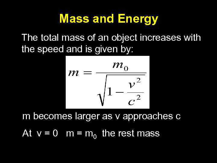 Mass and Energy The total mass of an object increases with the speed and