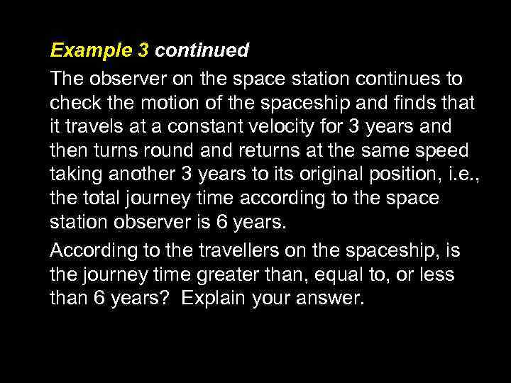 Example 3 continued The observer on the space station continues to check the motion