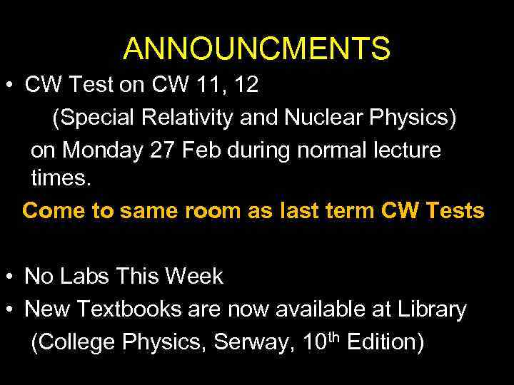 ANNOUNCMENTS • CW Test on CW 11, 12 (Special Relativity and Nuclear Physics) on