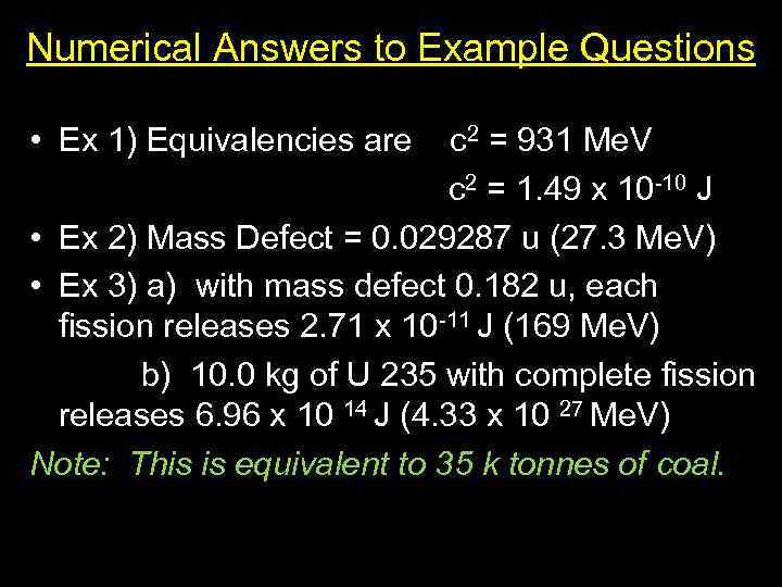 Numerical Answers to Example Questions • Ex 1) Equivalencies are c 2 = 931