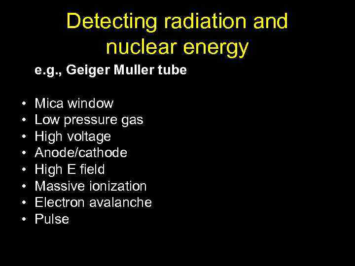Detecting radiation and nuclear energy e. g. , Geiger Muller tube • • Mica
