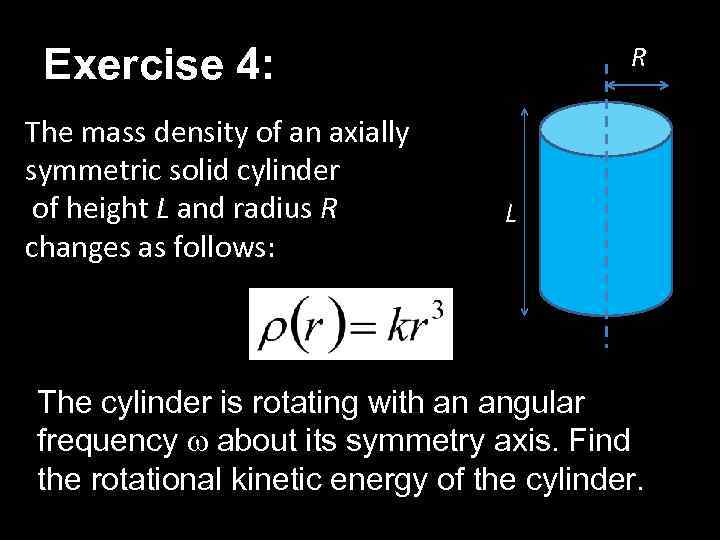 Exercise 4: The mass density of an axially symmetric solid cylinder of height L