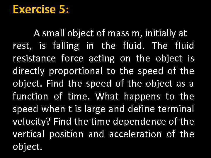 Exercise 5: A small object of mass m, initially at rest, is falling in