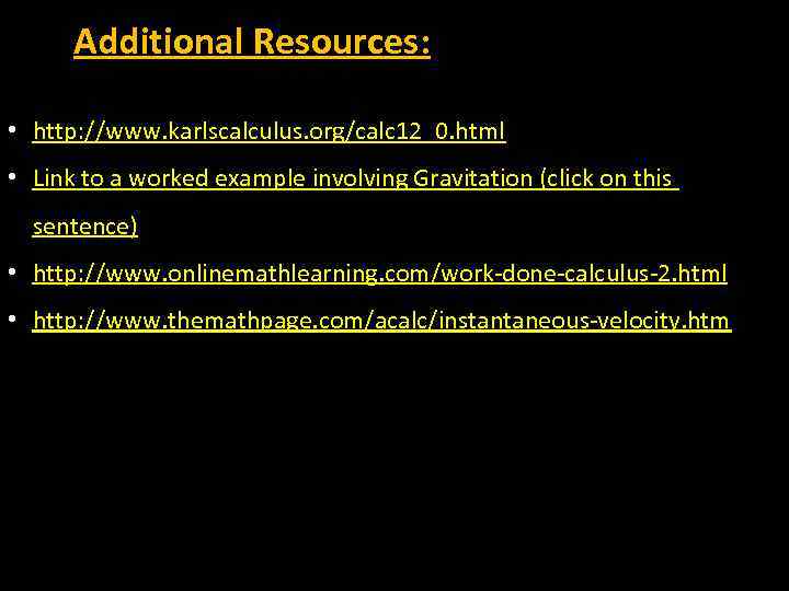 Additional Resources: • http: //www. karlscalculus. org/calc 12_0. html • Link to a worked