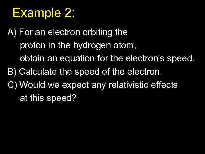 Example 2: A) For an electron orbiting the proton in the hydrogen atom, obtain