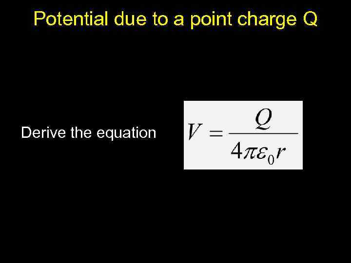 Potential due to a point charge Q Derive the equation 