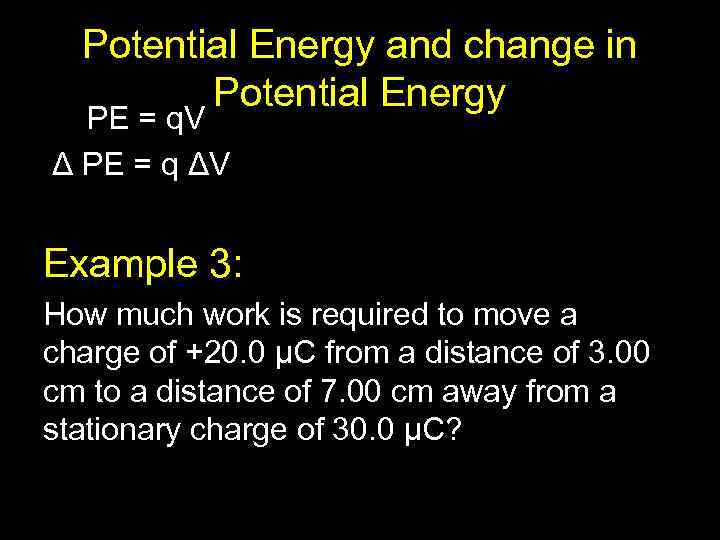 Potential Energy and change in Potential Energy PE = q. V Δ PE =