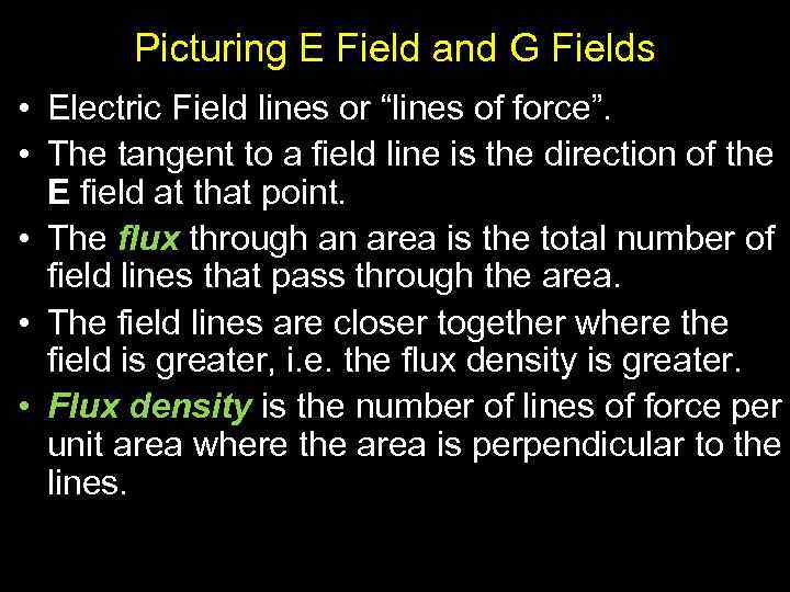 Picturing E Field and G Fields • Electric Field lines or “lines of force”.