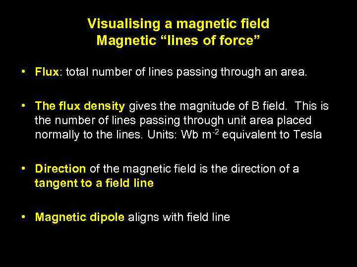 Visualising a magnetic field Magnetic “lines of force” • Flux: total number of lines
