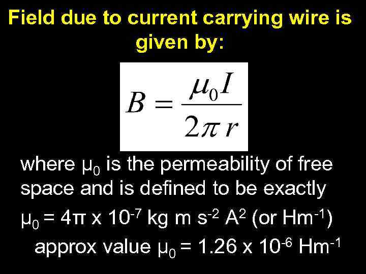 Field due to current carrying wire is given by: where μ 0 is the