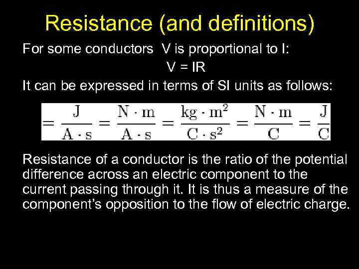 Resistance (and definitions) For some conductors V is proportional to I: V = IR