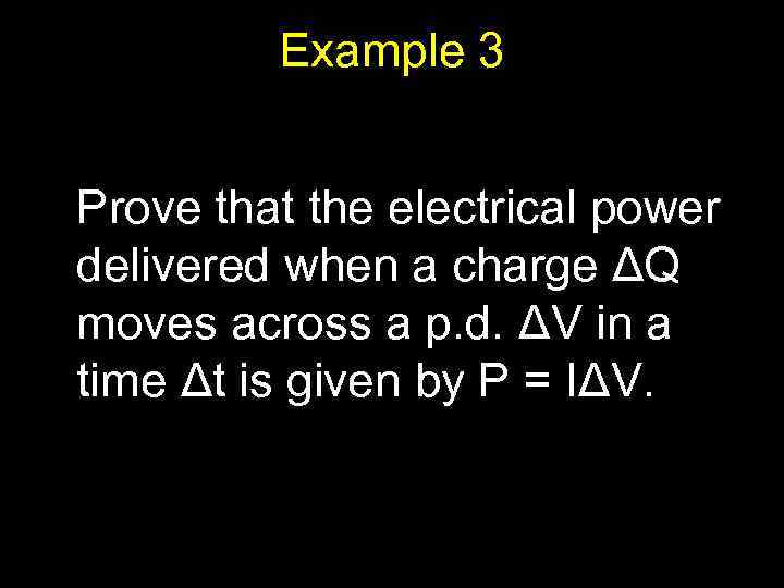 Example 3 Prove that the electrical power delivered when a charge ΔQ moves across
