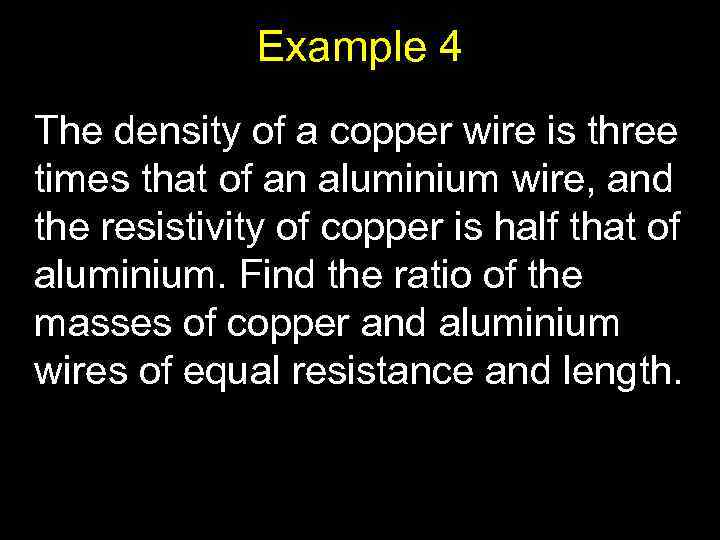 Example 4 The density of a copper wire is three times that of an