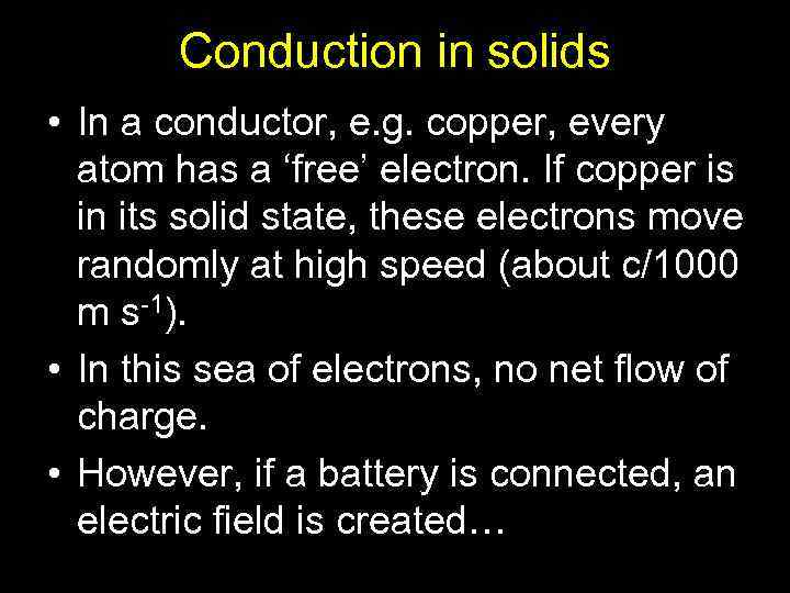 Conduction in solids • In a conductor, e. g. copper, every atom has a