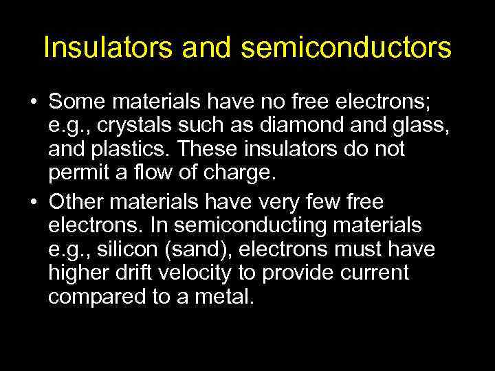Insulators and semiconductors • Some materials have no free electrons; e. g. , crystals