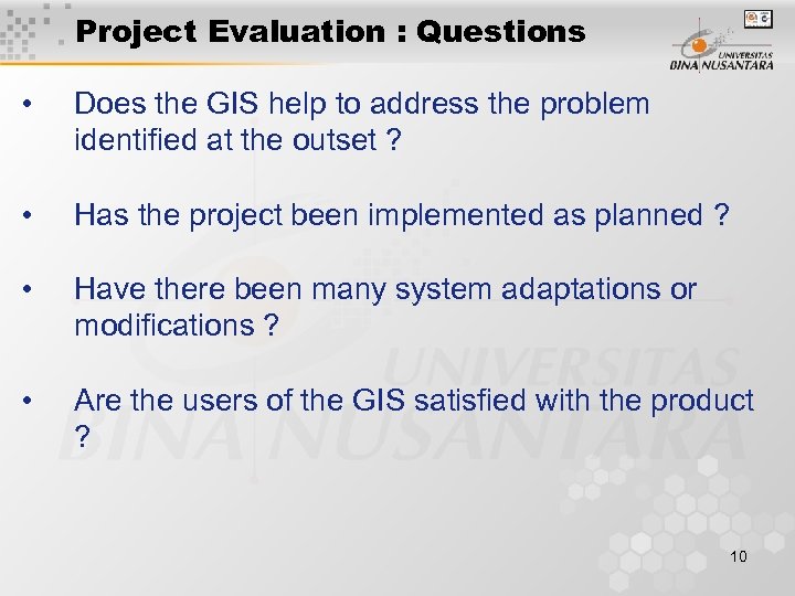 Project Evaluation : Questions • Does the GIS help to address the problem identified