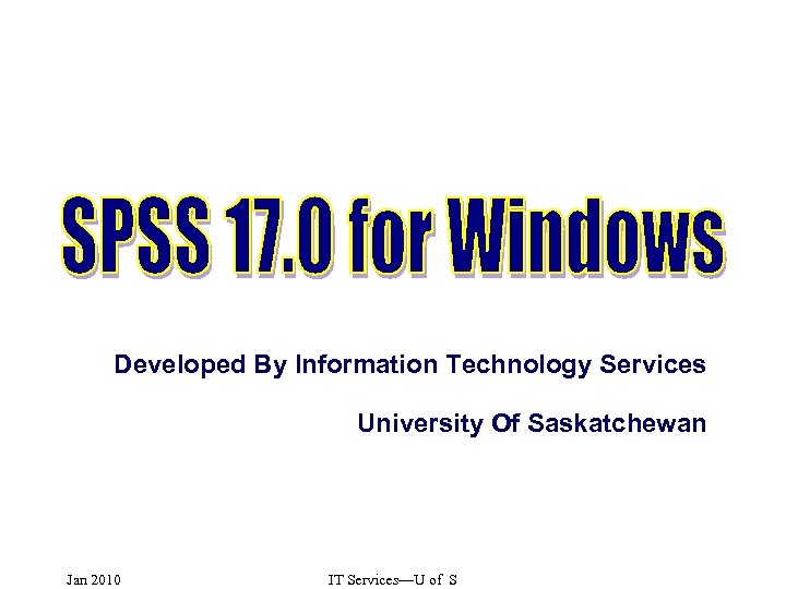 Developed By Information Technology Services University Of Saskatchewan Jan 2010 IT Services—U of S