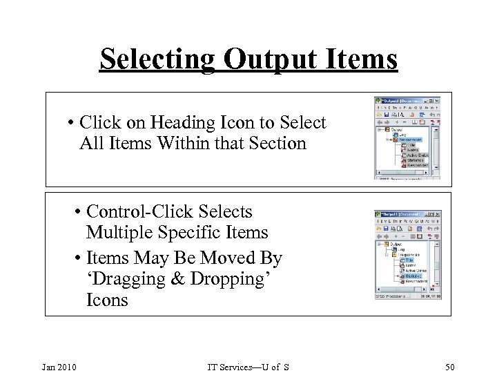 Selecting Output Items • Click on Heading Icon to Select All Items Within that