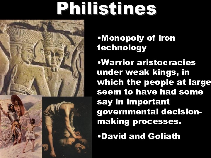 Philistines • Monopoly of iron technology • Warrior aristocracies under weak kings, in which