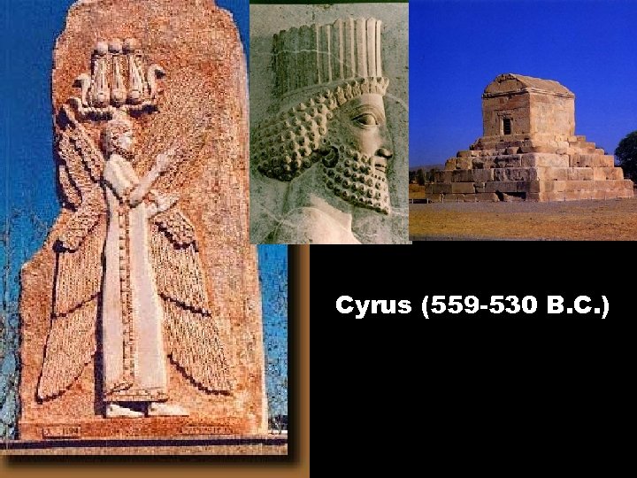 Cyrus (559 -530 B. C. ) 
