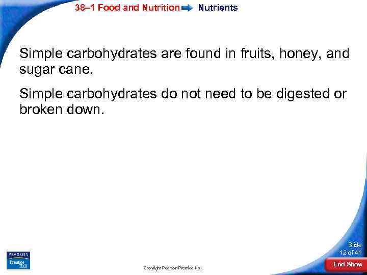 38– 1 Food and Nutrition Nutrients Simple carbohydrates are found in fruits, honey, and