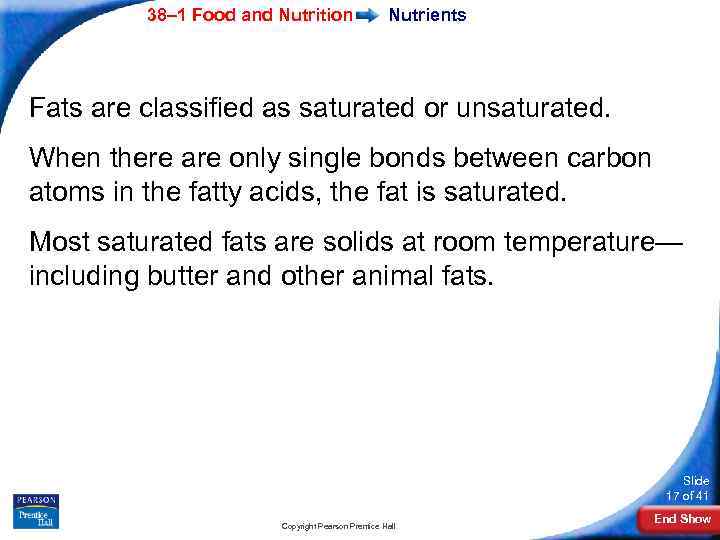 38– 1 Food and Nutrition Nutrients Fats are classified as saturated or unsaturated. When