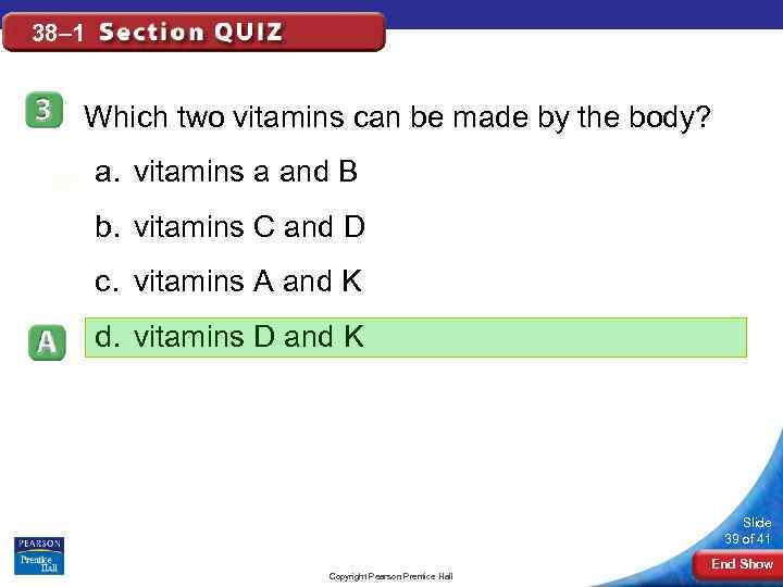 38– 1 Which two vitamins can be made by the body? a. vitamins a