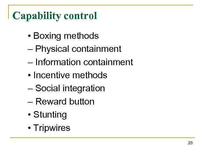 Capability control • Boxing methods – Physical containment – Information containment • Incentive methods