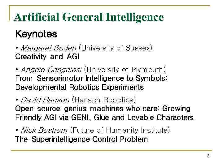 Artificial General Intelligence Keynotes • Margaret Boden (University of Sussex) Creativity and AGI •